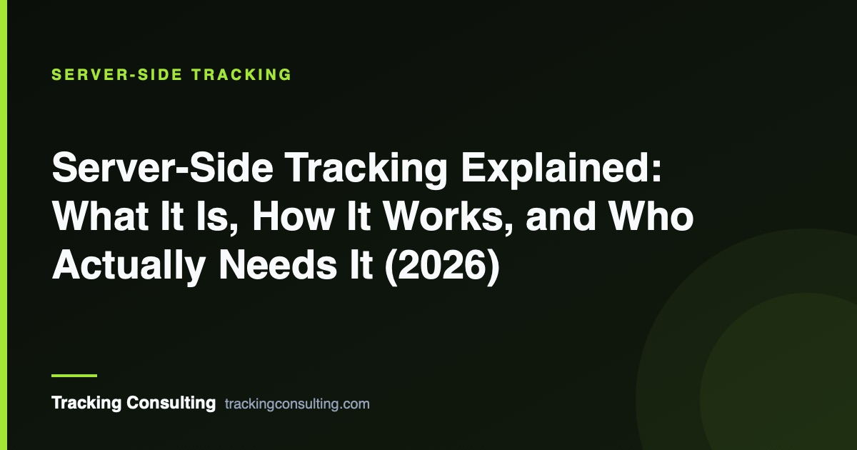 Server-Side Tracking Explained: What It Is, How It Works, and Who Actually Needs It (2026)